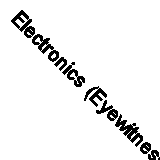 Electronics (Eyewitness Science) By Roger Bridgman